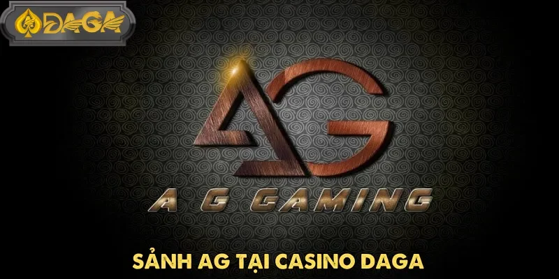 Sảnh AG tại casino Daga cập nhật nhiều tựa game hot, đa dạng cá cược