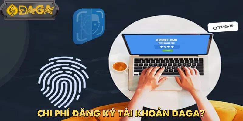 Câu hỏi thường gặp Daga về chi phí đăng ký tạo tài khoản mới