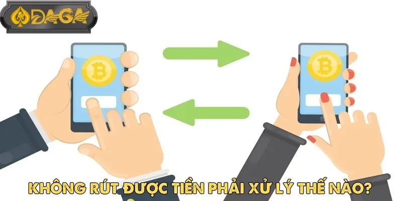 Câu hỏi thường gặp Daga và phương pháp xử lý khi không thể rút tiền