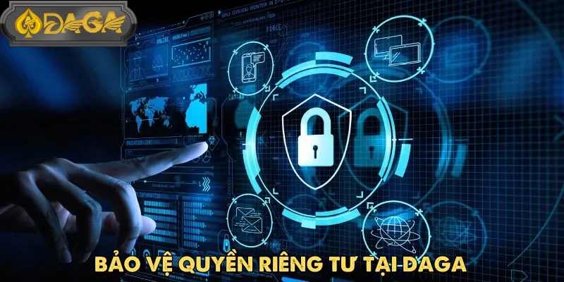 Chính sách bảo mật Daga cam kết bảo vệ quyền riêng tư và thông tin cá nhân