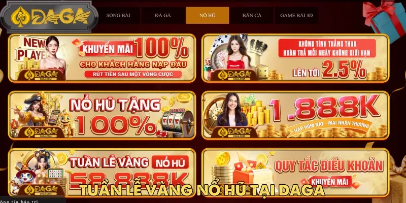 Tham gia tuần lễ vàng nổ hũ tại Daga và nhận thưởng cực đại đến 58,888K