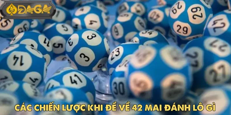 Đề Về 42 Mai Đánh Lô Gì - Mẹo Chọn Số Nhanh Và Hiệu Quả