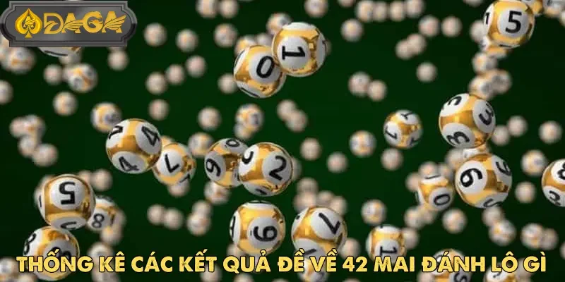 Đề Về 42 Mai Đánh Lô Gì - Mẹo Chọn Số Nhanh Và Hiệu Quả