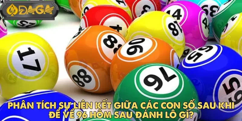 Đề về 96 hôm sau đánh lô gì - Gợi ý số đẹp từ DAGA