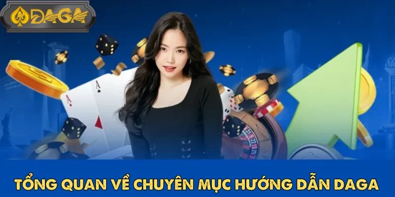 Hướng dẫn Daga là chuyên mục thiết yếu đối với những người mới tham gia