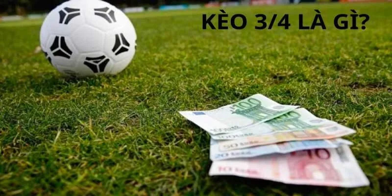 kèo 3/4 là gì