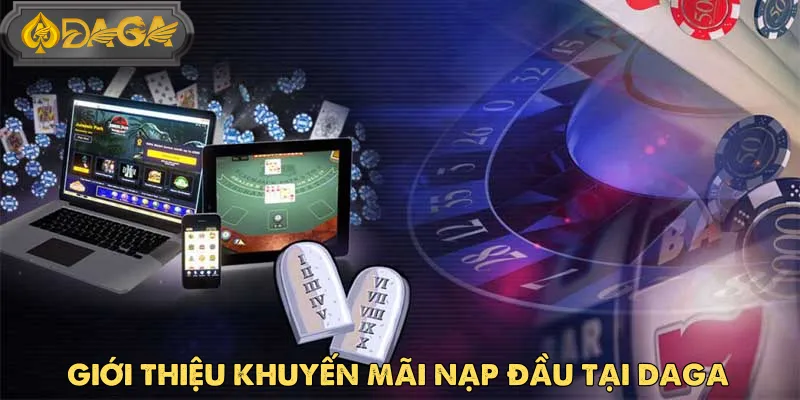 Khuyến Mãi Nạp Đầu DAGA – Bước Đệm Vàng Cho Người Mới