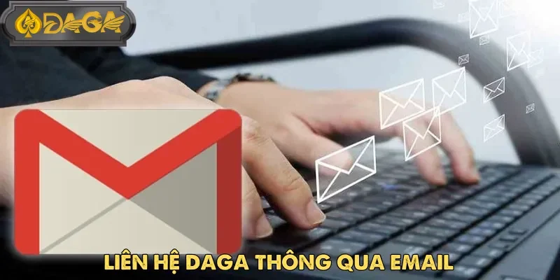 Gửi Email để được đội ngũ nhân viên liên hệ Daga hỗ trợ chi tiết