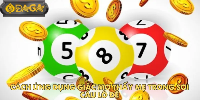 Cách ứng dụng giấc mơ thấy mẹ trong soi cầu lô đề