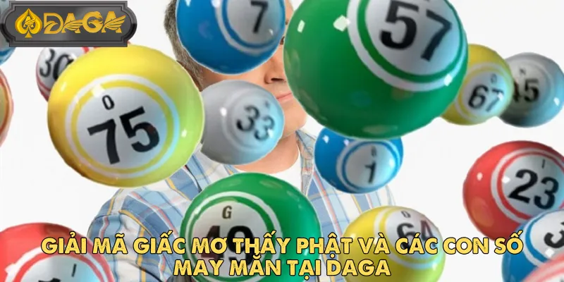 Giải Mã Giấc Mơ Thấy Phật Và Các Con Số May Mắn Tại DAGA