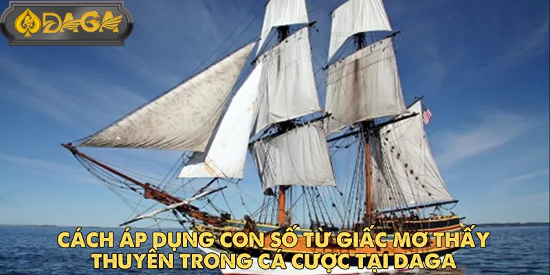 Mơ Thấy Thuyền Và Những Con Số May Mắn Liên Quan