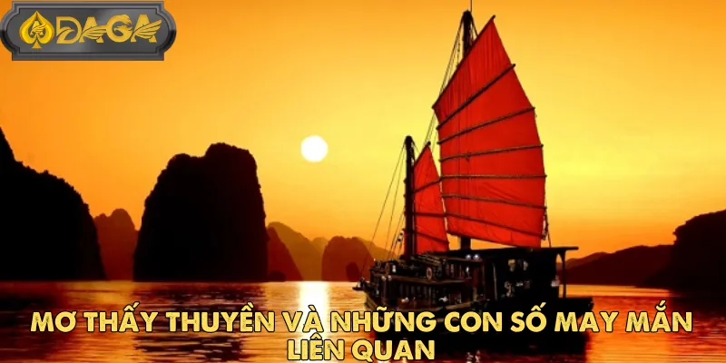 Mơ Thấy Thuyền Và Những Con Số May Mắn Liên Quan