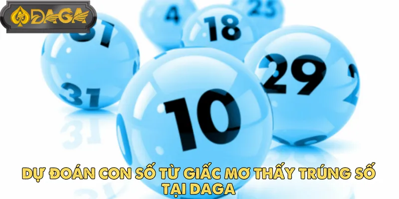 Dự Đoán Con Số Từ Giấc Mơ Thấy Trúng Số Tại DAGA